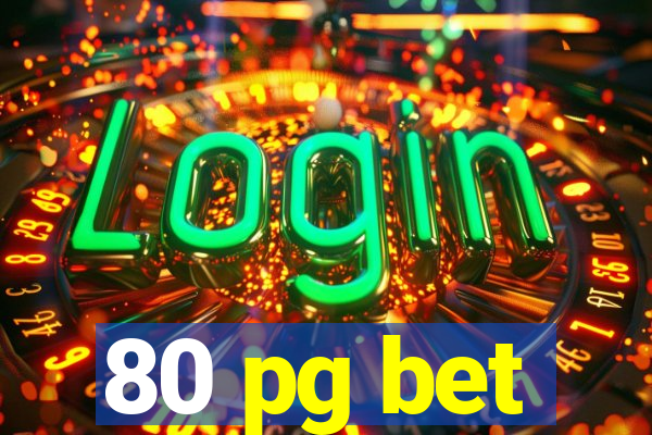 80 pg bet